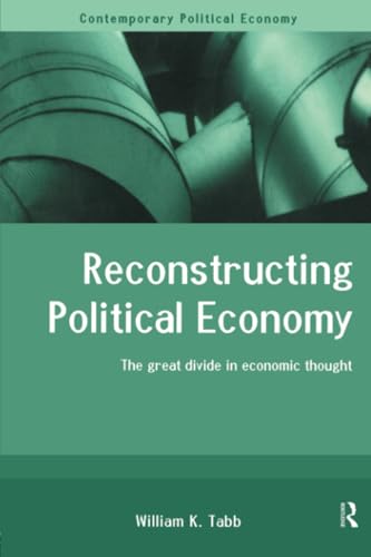 Reconstructing Political Economy: The Great Divide in Economic Thought (Contemporary Political Economy Series)