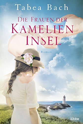 Die Frauen der Kamelien-Insel: Roman. Wohlfühl-Saga um eine Gärtnerei in der Bretagne (Kamelien-Insel-Saga, Band 2) von Lübbe