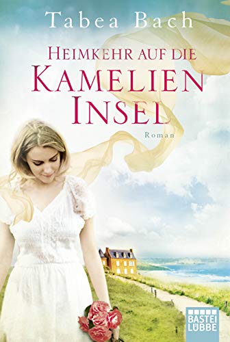 Heimkehr auf die Kamelien-Insel: Roman. Wohlfühl-Saga um eine Gärtnerei in der Bretagne. Wohlfühl-Saga um eine Gärtnerei in der Bretagne (Kamelien-Insel-Saga, Band 3)