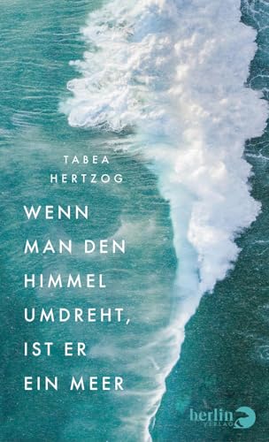 Wenn man den Himmel umdreht, ist er ein Meer von Berlin Verlag