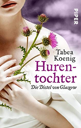 Hurentochter - Die Distel von Glasgow (The Flowers of Scotland 1): Historischer Roman
