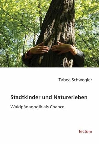 Stadtkinder und Naturerleben. Waldpädagogik als Chance von Tectum Verlag