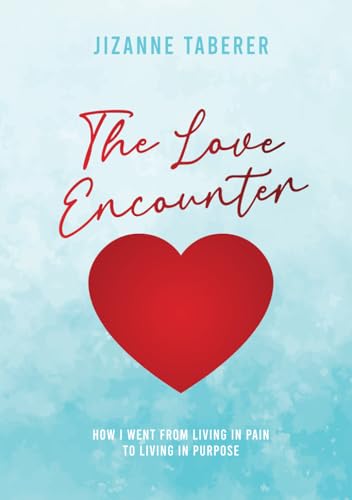 The Love Encounter: How I went from living in pain to living in purpose von National Library of South Africa