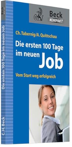 Die ersten 100 Tage im neuen Job: Vom Start weg erfolgreich (Beck kompakt)
