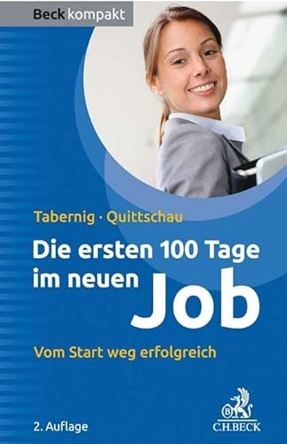 Die ersten 100 Tage im neuen Job: Vom Start weg erfolgreich (Beck kompakt) von C.H.Beck