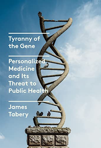 Tyranny of the Gene: Personalized Medicine and Its Threat to Public Health von Knopf