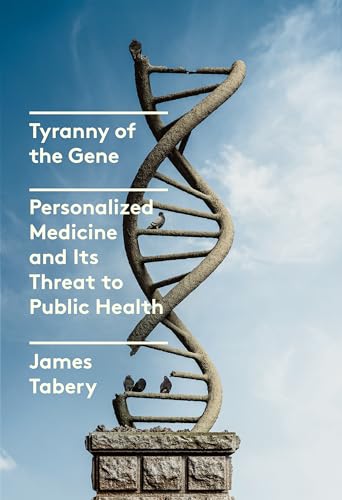 Tyranny of the Gene: Personalized Medicine and Its Threat to Public Health von Knopf