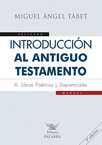 Introducción al Antiguo Testamento III . Libros poéticos y sapienciales (Pelícano) von Ediciones Palabra, S.A.