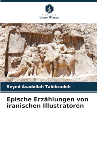 Epische Erzählungen von iranischen Illustratoren: DE von Verlag Unser Wissen