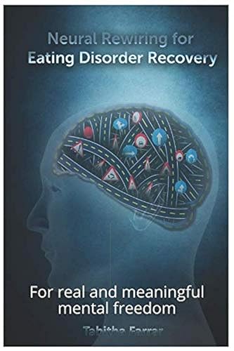 Neural Rewiring for Eating Disorder Recovery: For real and meaningful mental freedom von Independently published