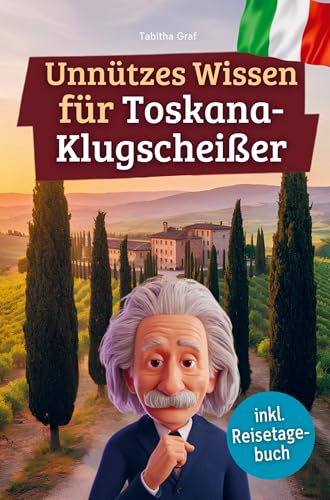Unnützes Wissen für Toskana-Klugscheißer: 222 lustige & skurrile Fakten, die du nie wissen wolltest, aber lieben wirst - das ideale Geschenk für echte Toskana-Fans (inkl. Reisetagebuch) von Bookmundo