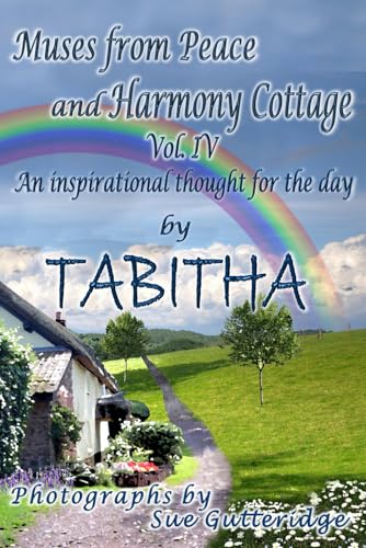 Muses From Peace and Harmony Cottage: An inspirational thought for the day in poetry Muses From Peace and Harmony Cottage: An inspirational thought for the day in poetry von Mirador Publishing