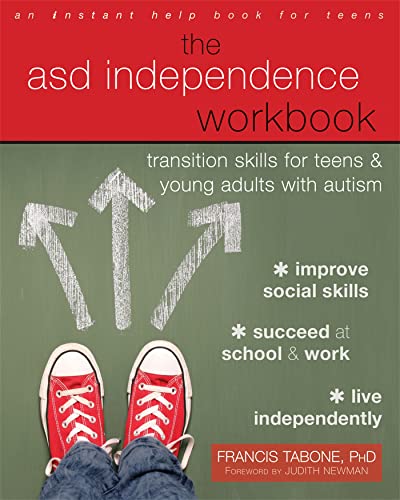 The ASD Independence Workbook: Transition Skills for Teens and Young Adults with Autism (An Instant Help Book for Teens)