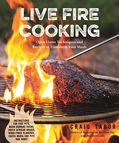 Live Fire Cooking: Open Flame Techniques and Recipes to Transform Your Meals von MacMillan (US)
