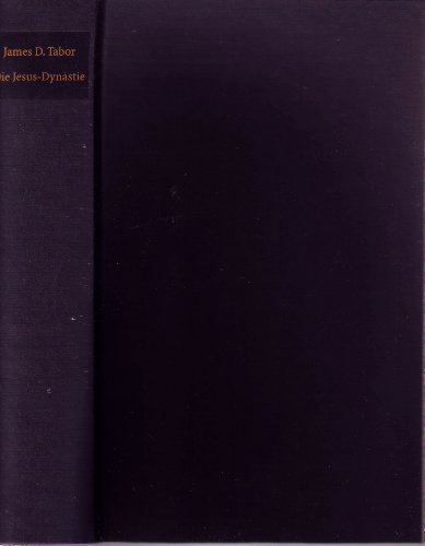 Die Jesus-Dynastie: Das verborgene Leben von Jesus und seiner Familie und der Ursprung des Christentums Die Jesus-Dynastie: Das verborgene Leben von Jesus und seiner Familie und der Ursprung des Christentums