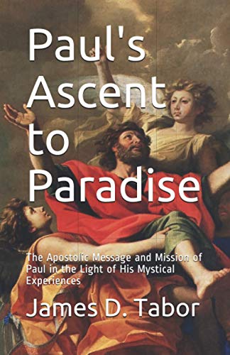 Paul's Ascent to Paradise: The Apostolic Message and Mission of Paul in the Light of His Mystical Experiences von Independently Published