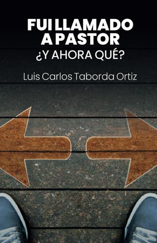 Fui Llamado a Pastor, ¿Y Ahora Qué? von LUIS CARLOS TABORDA ORTIZ