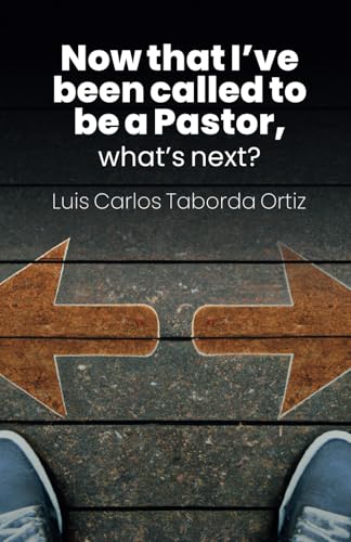 Now that I’ve been called to be a Pastor, what’s next? von LUIS CARLOS TABORDA ORTIZ