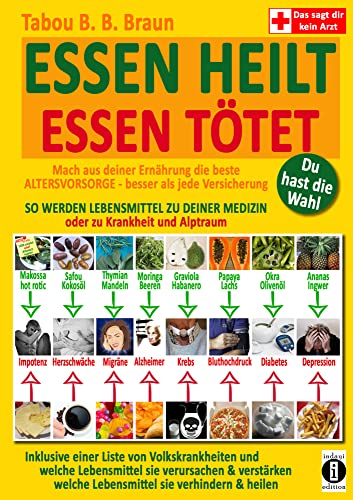 ESSEN HEILT - ESSEN TÖTET: Du hast die Wahl! Mach aus deiner Ernährung die beste ALTERSVORSORGE - besser als jede Versicherung! SO WERDEN LEBENSMITTEL ... welche Lebensmittel sie verhindern & heilen von indayi edition