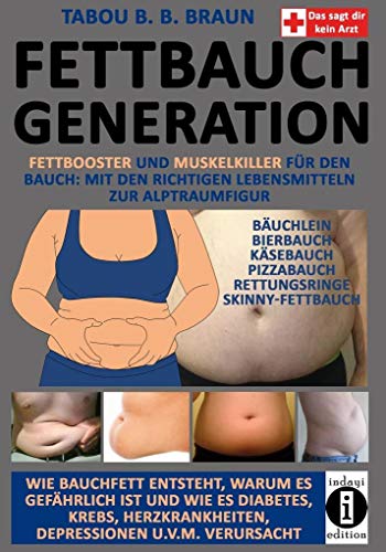 Fettbauch Generation: Fettbooster und Muskelkiller für den Bauch: Mit den richtigen Lebensmitteln zur Alptraumfigur Fettbauch Generation: Fettbooster und Muskelkiller für den Bauch: Mit den richtigen Lebensmitteln zur Alptraumfigur