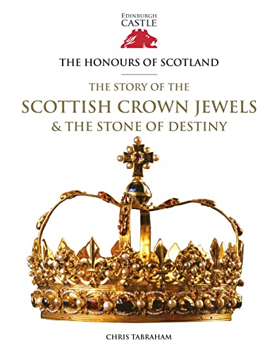 The Honours of Scotland: The Story of the Scottish Crown Jewels and the Stone of Destiny von Historic Environment Scotland