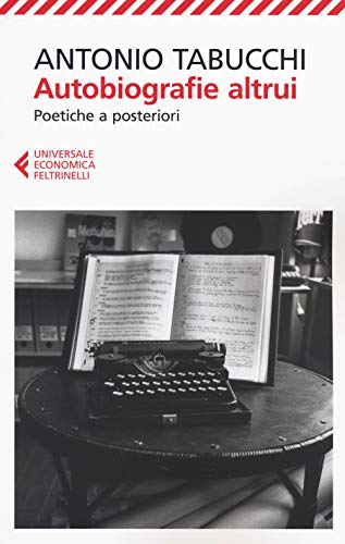 Autobiografie altrui. Poetiche a posteriori (Universale economica, Band 8434)