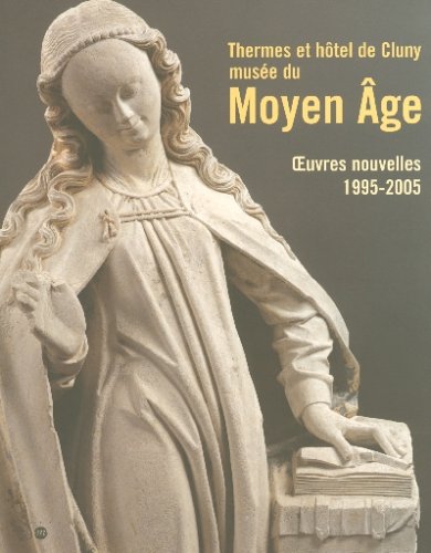 THERMES ET HOTEL DE CLUNY-MUSEE SU MOYEN AGE - OEUVRES NOUVELELS 1995-2005: MUSEE von RMN