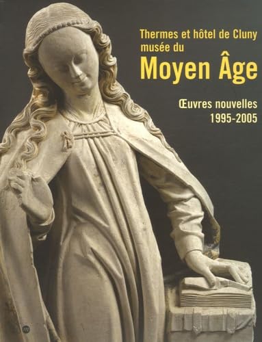 THERMES ET HOTEL DE CLUNY-MUSEE SU MOYEN AGE - OEUVRES NOUVELELS 1995-2005: MUSEE