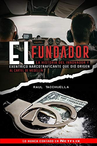 El Fundador: La Historia Del Innovador y Excéntrico Narcotraficante que dio origen al Cartel de Medellin (Narcos)