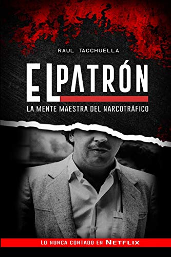 El Patron: La Mente Maestra Del Narcotráfico (El Patrón, Band 2)