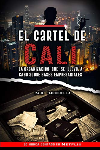 El cartel de Cali: La organización que se llevó a cabo sobre bases empresariales (Los Carteles más peligrosos del mundo) von Independently Published