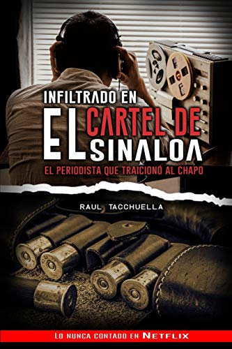 Infiltrado en el cartel de Sinaloa: El periodista que traicionó al chapo (Los Carteles más peligrosos del mundo)