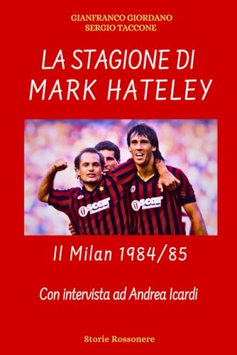 La Stagione di Mark Hateley - Il Milan 1984/85 von Independently published