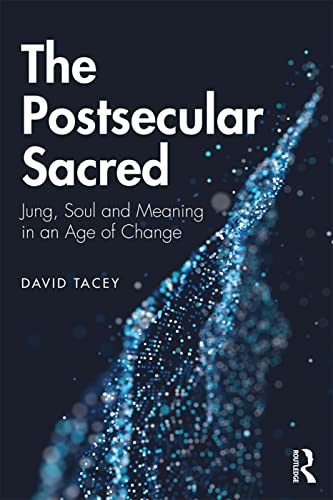 The Postsecular Sacred: Jung, Soul and Meaning in an Age of Change von Routledge