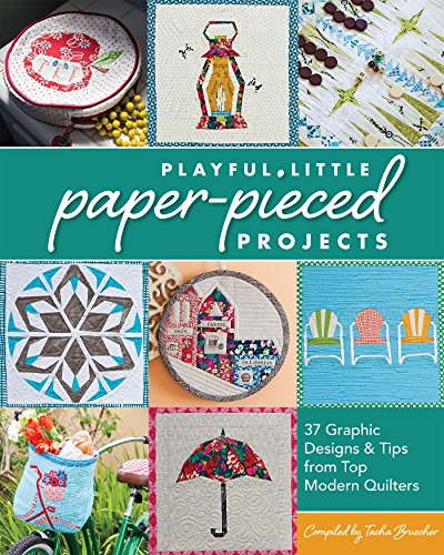 Playful Little Paper-Pieced Projects: 37 Graphic Designs & Tips from Top Modern Quilters von C&T Publishing