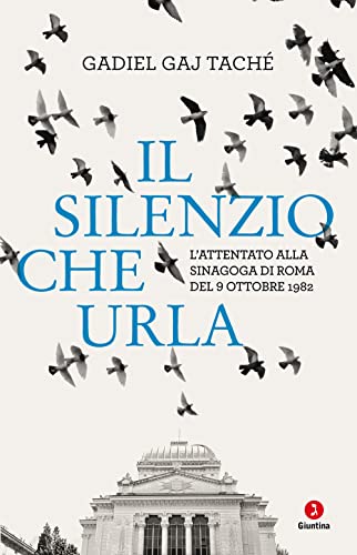 Il silenzio che urla. L’attentato alla Sinagoga di Roma del 9 ottobre 1982 (Vite) von Giuntina