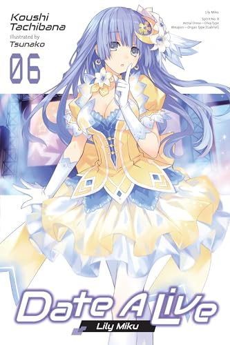 Date A Live, Vol. 6 (light novel): Lily Miku (DATE A LIVE LIGHT NOVEL SC) von Yen Press