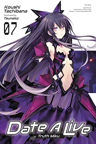 Date A Live, Vol. 7 (light novel): Truth Miku (DATE A LIVE LIGHT NOVEL SC) von Yen Press