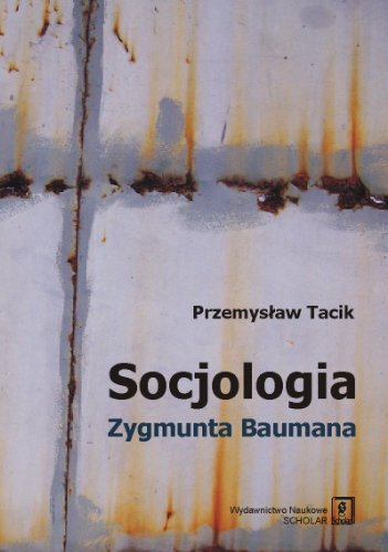 Socjologia Zygmunta Baumana Socjologia Zygmunta Baumana
