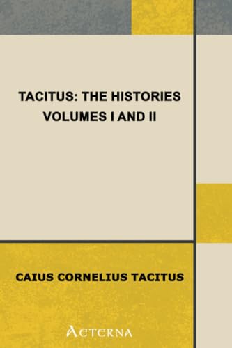 Tacitus: The Histories, Volumes I and II Tacitus: The Histories, Volumes I and II von Aeterna
