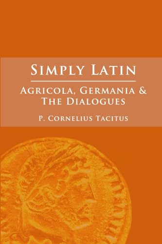 Simply Latin - Agricola, Germania and Dialogues Simply Latin - Agricola, Germania and Dialogues