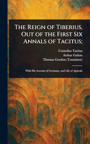 The Reign of Tiberius, Out of the First Six Annals of Tacitus; The Reign of Tiberius, Out of the First Six Annals of Tacitus; von Anson Street Press