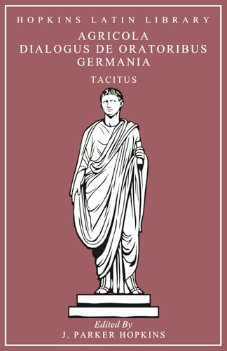 Agricola, Dialogus de Oratoribus, De Origine et Situ Germanorum Agricola, Dialogus de Oratoribus, De Origine et Situ Germanorum von Independently published
