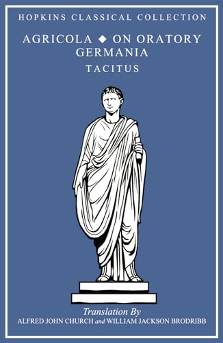 Agricola, On Oratory, Germania: Latin and English Parallel Translation (Hopkins Classical Collection) von Independently published