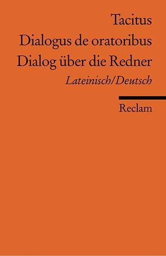 Dialogus de oratoribus /Dialog über die Redner. Lat. /Dt: Tacitus – Latein-Lektüre in zweisprachiger Ausgabe (Reclams Universal-Bibliothek)