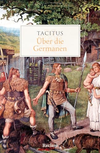 Über die Germanen: Tacitus – antike Geschichtsschreibung über die Bewohner Germaniens – 14478 – Neuübersetzung (Reclams Universal-Bibliothek) von Reclam Philipp Jun.