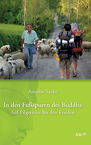 In den Fußspuren des Buddha: Auf Pilgerreise für den Frieden