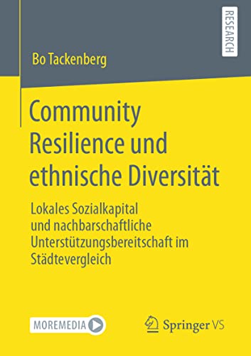 Community Resilience und ethnische Diversität: Lokales Sozialkapital und nachbarschaftliche Unterstützungsbereitschaft im Städtevergleich von Springer VS