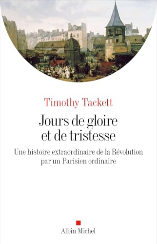 Jours de gloire et de tristesse: Une histoire extraordinaire de la Révolution par un Parisien ordinaire von ALBIN MICHEL