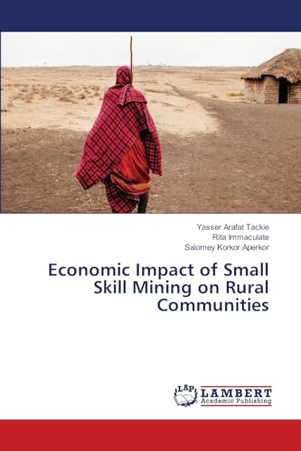 Economic Impact of Small Skill Mining on Rural Communities: DE von LAP LAMBERT Academic Publishing